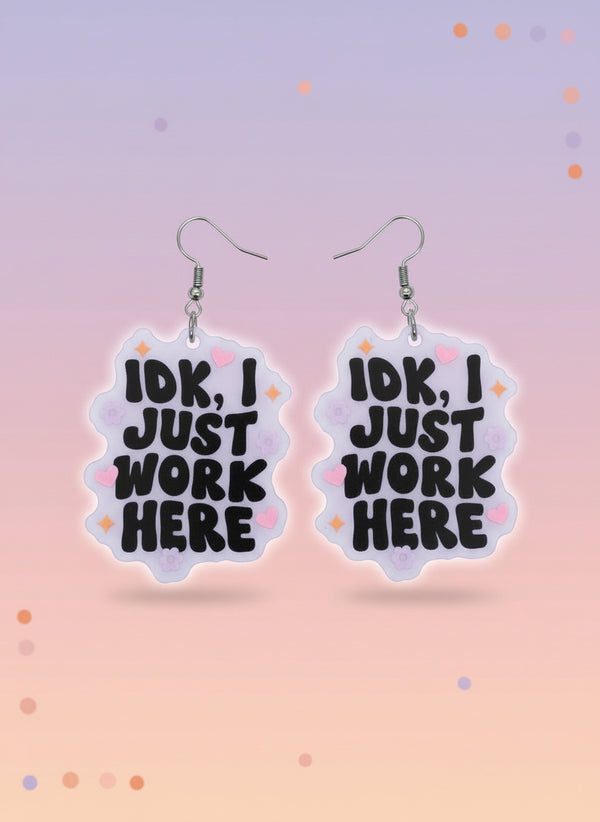 ;IDK, JUST WORK HERE' earrings