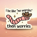 Funny cowboy worm sticker featuring a cartoon worm saying 'no worries' then 'worries' with cute design elements.