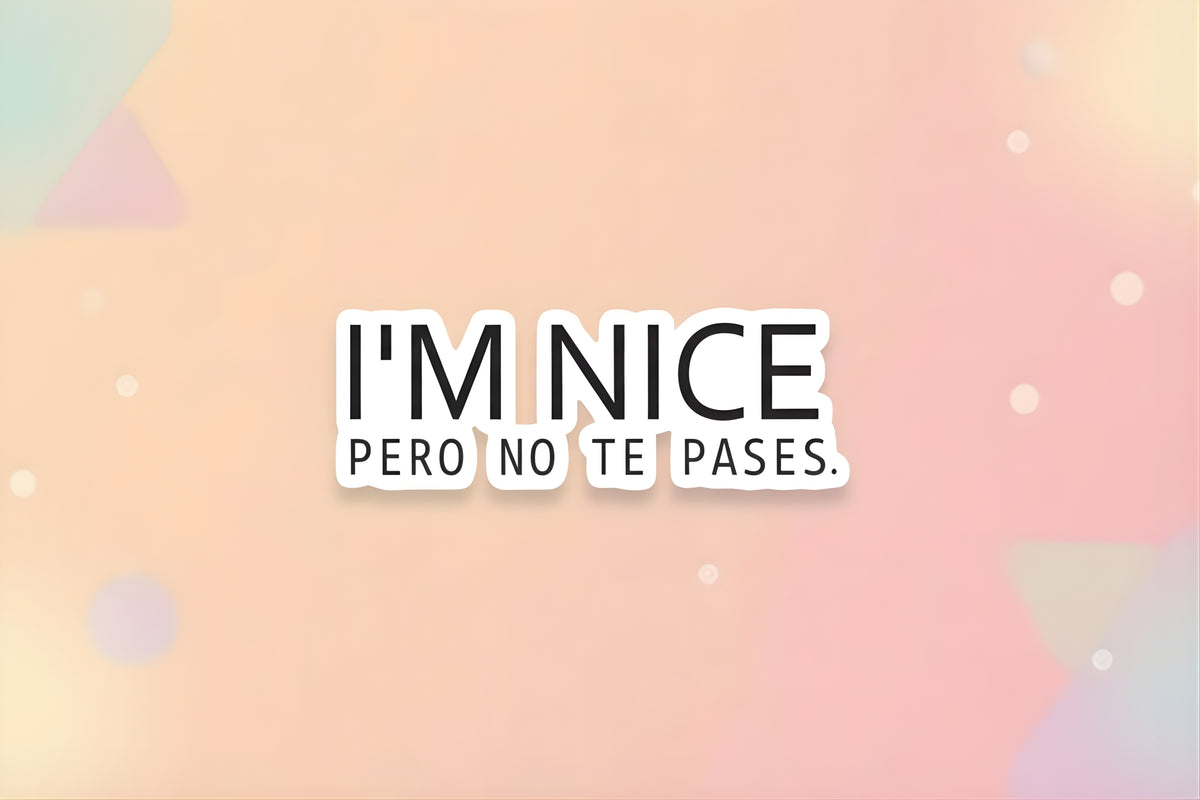Spanglish quote scrapbooking ephemera sticker that reads 'I'm Nice Pero No Te Pases' for paper crafting.