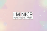 Spanglish quote scrapbooking ephemera sticker reading 'I'M NICE PERO NO TE PASES' on a pastel background.