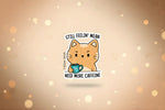 Cat coffee scrapbooking ephemera sticker featuring a cute cat with a coffee cup saying 'Still Feelin' Mean, Need More Caffeine'.